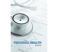 Personal Health Journal: Take Control of Your Health Journey With this Comprehensive Medical Log Book. Track Doctor Appointments, Examinations, ... Like Diet, Sleep, and Mental Wellbeing.