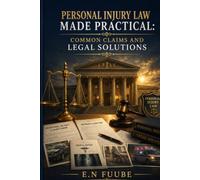 PERSONAL INJURY LAW MADE PRACTICAL: COMMON CLAIMS AND LEGAL SOLUTIONS