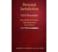 Personal Jurisdiction: Civil Procedure: Law Under the Scalpel: Case Dissections (Law in Pieces)