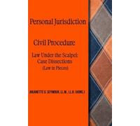 Personal Jurisdiction: Civil Procedure: Law Under the Scalpel: Case Dissections (Law in Pieces)