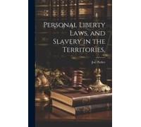 Personal Liberty Laws, And Slavery In The Territories,