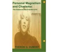 Personal Magnetism and Charisma: The Essence and Practice of It Dumont, Theron Q. (Auteur)