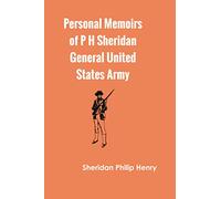 Personal Memoirs of P H Sheridan General United States Army