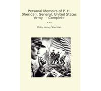 Personal Memoirs of P. H. Sheridan, General, United States Army - Complete
