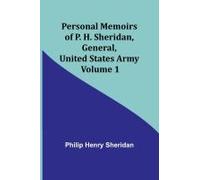 Personal Memoirs Of P. H. Sheridan, General, United States Army - Volume 1