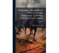 Personal Memoirs Of Philip Henry Sheridan, General, United States Army