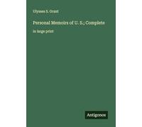 Personal Memoirs of U. S.; Complete: in large print