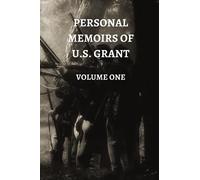 Personal Memoirs of U.S. Grant (Volume 1)