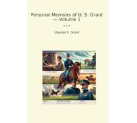 Personal Memoirs of U. S. Grant - Volume 1