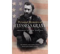 Personal Memoirs of Ulysses S. Grant (Original Classic Edition) The Definitive and Complete Literary Masterwork of Military History - Ulysses S. Grant - Maple Spring Publishing - ebook (ePub) - Livre