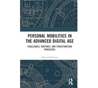 Personal Mobilities in the Advanced Digital Age: Challenges, Routines, and Structuration Processes
