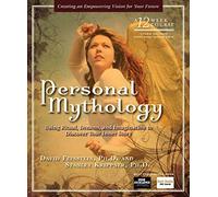 Personal Mythology: Discovering the Guiding Stories of Your Past- Creating a Vision for Your Future