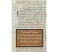 Personal Names And Naming Practices In Medieval Scotland