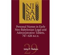 Personal Names in Early NeoBabylonian Legal and Administrative Tablets 747626 B.C.E. by John P. Nielsen John P. Nielsen (Auteur)