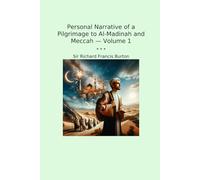 Personal Narrative of a Pilgrimage to Al-Madinah and Meccah - Volume 1