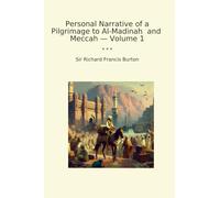 Personal Narrative of a Pilgrimage to Al-Madinah and Meccah - Volume 1