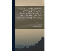 Personal Narrative Of A Voyage To Japan, Kamtschatka, Siberia, Tartary, And Various Parts Of Coast Of China: In H.M.S. Barracouta