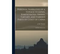 Personal Narrative Of A Voyage To Japan, Kamtschatka, Siberia, Tartary, And Various Parts Of Coast Of China: In H.M.S. Barracouta
