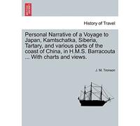 Personal Narrative Of A Voyage To Japan, Kamtschatka, Siberia, Tartary, And Various Parts Of The Coast Of China, In H.M.S. Barracouta ... With Charts And Views.