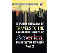Personal Narrative of Travels to the Equinoctial Regions of America, During the Year 1799-1804 Vol. 2