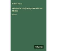 Personal of a Pilgrimage to Mecca and Medina: Vol. III