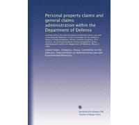 Personal property claims and general claims administration within the Department of Defense: Hearing before the Subcommittee on Administrative Law and Governmental Relations of...