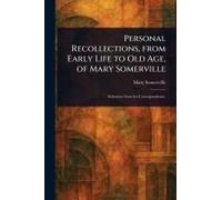 Personal Recollections, From Early Life To Old Age, Of Mary Somerville