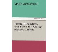 Personal Recollections, From Early Life To Old Age, Of Mary Somerville