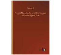 Personal Recollections Of Birmingham And Birmingham Men