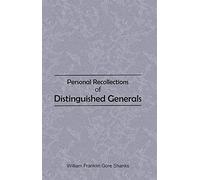 Personal Recollections of Distinguished Generals by William Franklin Gore Shanks