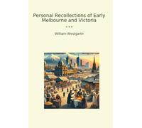 Personal Recollections of Early Melbourne and Victoria
