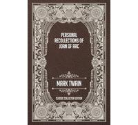 Personal Recollections of Joan of Arc - Classic Collector Edition (Annotated)