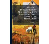 Personal Recollections of Minnesota and its People and Early History of Minneapolis