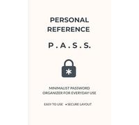 Personal Reference: P.A.S.S.: Password Keeper notebook for adults and Seniors Organize Your Password with Confidence, Smart, Secure and Easy to use