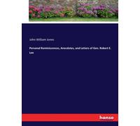 Personal Reminiscences, Anecdotes, And Letters Of Gen. Robert E. Lee