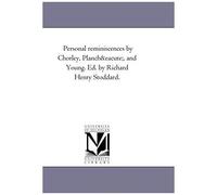 Personal Reminiscences By Chorley, Planche, And Young. Ed. By Richard Henry Stoddard.