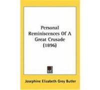 Personal Reminiscences of a Great Crusade (1896) Butler, Josephine Elizabeth Grey (Auteur)