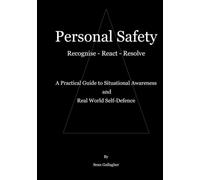 Personal Safety - Recognise - React - Resolve: A practical guide to situational awareness and real world self-defence