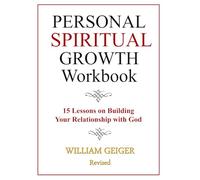 Personal Spiritual Growth Workbook: 15 Lessons on Building Your Relationship with God