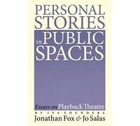 Personal Stories in Public Spaces: Essays on Playback Theatre by Its Founders
