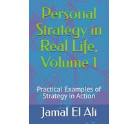 Personal Strategy in Real Life, Volume 1: Practical Examples of Strategy in Action