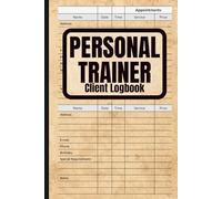 Personal Trainer Client Logbook: Client Appointment, Progress and Session Record Book for Fitness Coaches - 6x9, 120 Pages