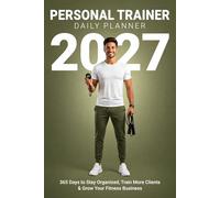 Personal Trainer Daily Planner 2027: Daily Organizer for Fitness Professionals | Client Tracker, Workout Scheduler & Weekly Planning | 6x9 Portable ... More Clients & Grow Your Fitness Business
