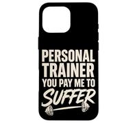 Personal Trainer You Pay Me to Suffer Entraîneur Personnel Coque pour iPhone 16 Pro Max