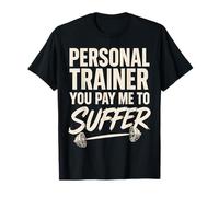 Personal Trainer You Pay Me to Suffer Entraîneur Personnel T-Shirt