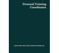 Personal Training Coordinator: Journal, Notes, Ideas, Actions, Priorities, Checklists, Log | Tool for Daily Goal Setting Tracker | Time Management | ... | Project Office Book Gifts for Meetings