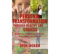 Personal Transformation Through Healthy Life Choices: Building a Healthier Future One Habit at a Time