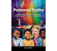 Personal Truths Youth Utilizing Artmaking to Promote Diversity, Equity, Inclusion, and Belonging - Boske, Christa - Information age publishing - ebook (ePub) - Livre