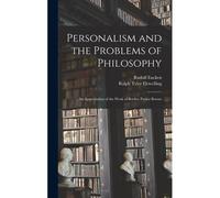 Personalism And The Problems Of Philosophy; An Appreciation Of The Work Of Borden Parker Bowne