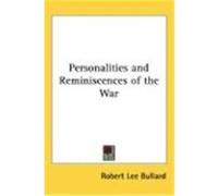 Personalities and Reminiscences of the War Robert Lee Bullard (Auteur)